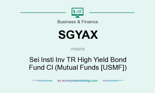 What does SGYAX mean? It stands for Sei Insti Inv TR High Yield Bond Fund Cl (Mutual Funds [USMF])