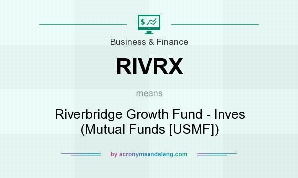 What does RIVRX mean? It stands for Riverbridge Growth Fund - Inves (Mutual Funds [USMF])