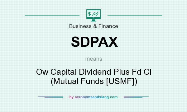 What does SDPAX mean? It stands for Ow Capital Dividend Plus Fd Cl (Mutual Funds [USMF])