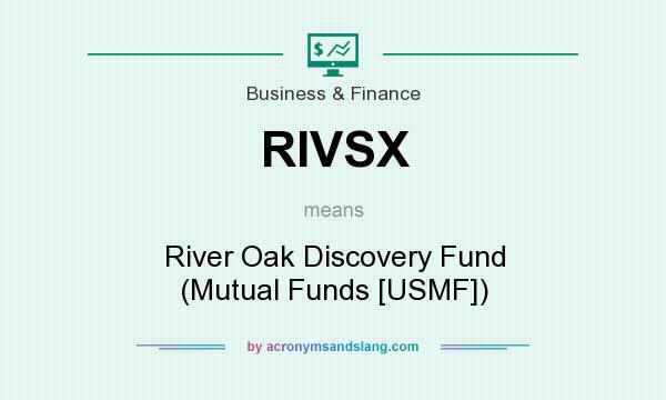 What does RIVSX mean? It stands for River Oak Discovery Fund (Mutual Funds [USMF])