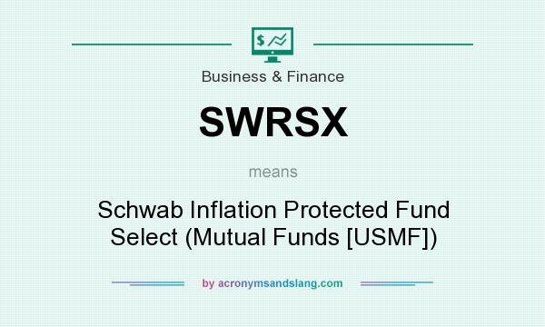 What does SWRSX mean? It stands for Schwab Inflation Protected Fund Select (Mutual Funds [USMF])