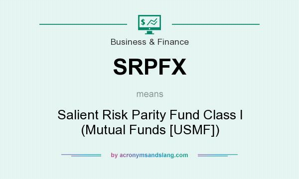 What does SRPFX mean? It stands for Salient Risk Parity Fund Class I (Mutual Funds [USMF])