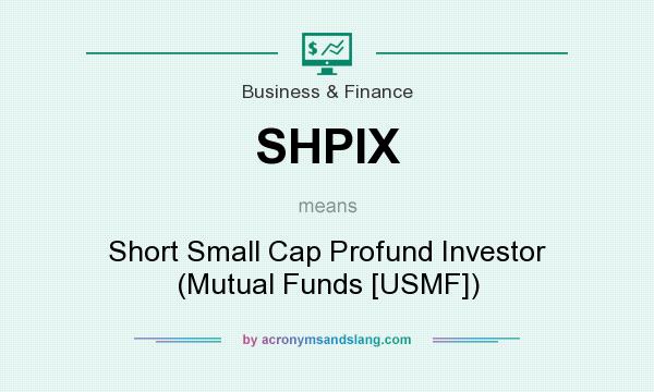 What does SHPIX mean? It stands for Short Small Cap Profund Investor (Mutual Funds [USMF])