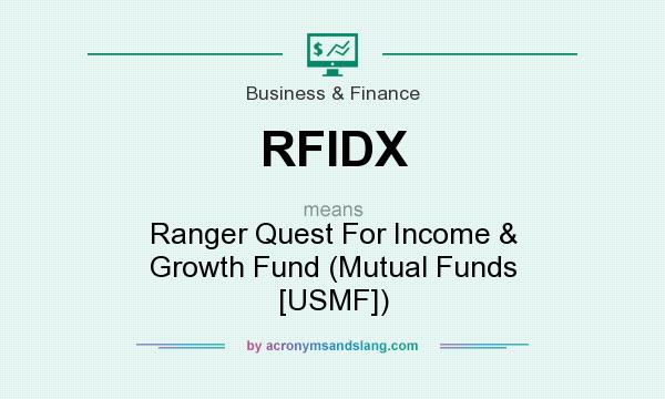 What does RFIDX mean? It stands for Ranger Quest For Income & Growth Fund (Mutual Funds [USMF])