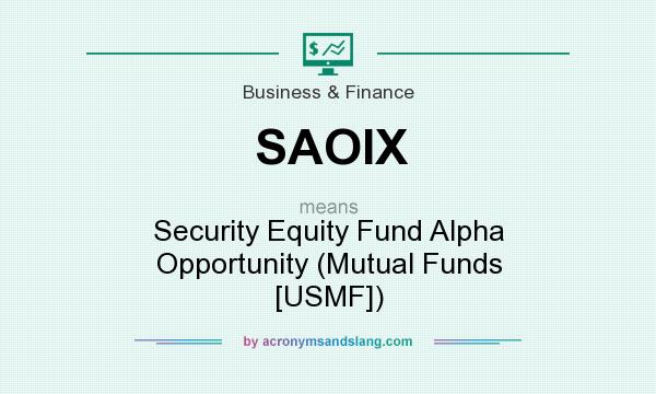 What does SAOIX mean? It stands for Security Equity Fund Alpha Opportunity (Mutual Funds [USMF])