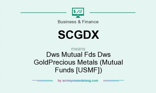 What does SCGDX mean? It stands for Dws Mutual Fds Dws GoldPrecious Metals (Mutual Funds [USMF])