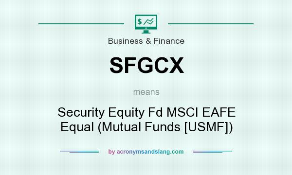 What does SFGCX mean? It stands for Security Equity Fd MSCI EAFE Equal (Mutual Funds [USMF])