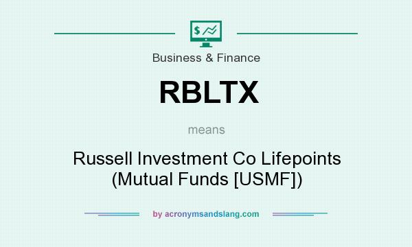 What does RBLTX mean? It stands for Russell Investment Co Lifepoints (Mutual Funds [USMF])