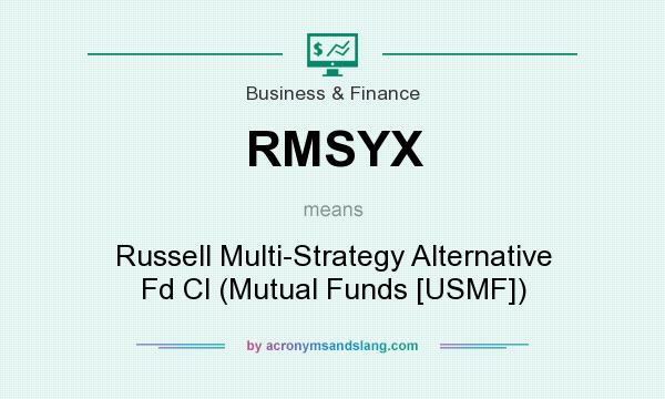 What does RMSYX mean? It stands for Russell Multi-Strategy Alternative Fd Cl (Mutual Funds [USMF])