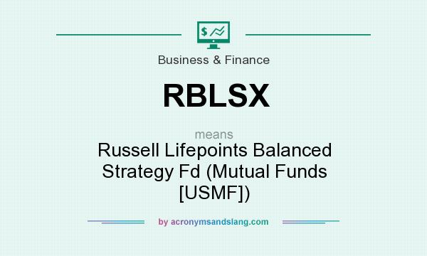 What does RBLSX mean? It stands for Russell Lifepoints Balanced Strategy Fd (Mutual Funds [USMF])