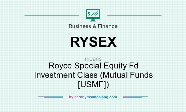 What does RYSEX mean? It stands for Royce Special Equity Fd Investment Class (Mutual Funds [USMF])