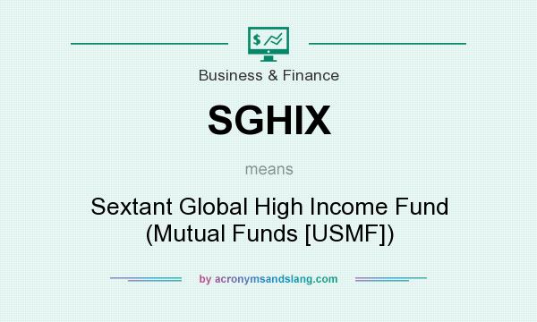What does SGHIX mean? It stands for Sextant Global High Income Fund (Mutual Funds [USMF])