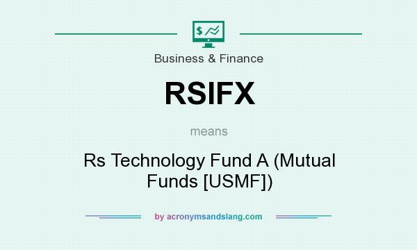What does RSIFX mean? It stands for Rs Technology Fund A (Mutual Funds [USMF])