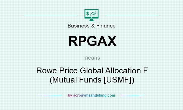 What does RPGAX mean? It stands for Rowe Price Global Allocation F (Mutual Funds [USMF])