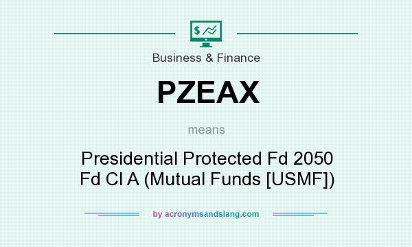 What does PZEAX mean? It stands for Presidential Protected Fd 2050 Fd Cl A (Mutual Funds [USMF])