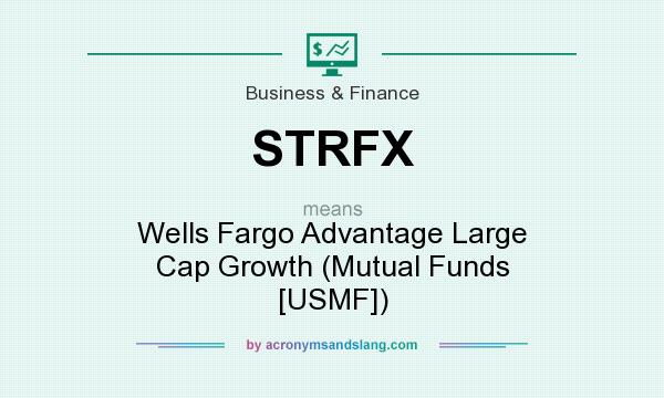 What does STRFX mean? It stands for Wells Fargo Advantage Large Cap Growth (Mutual Funds [USMF])