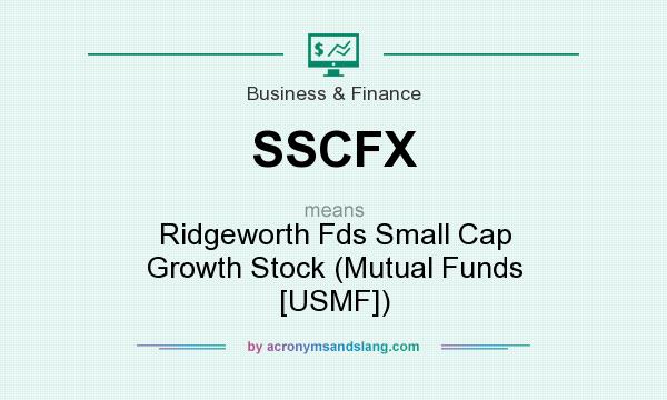 What does SSCFX mean? It stands for Ridgeworth Fds Small Cap Growth Stock (Mutual Funds [USMF])