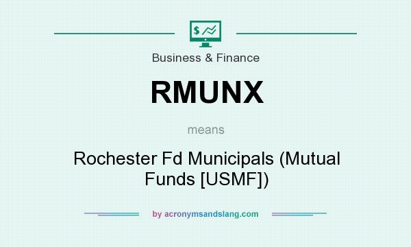 What does RMUNX mean? It stands for Rochester Fd Municipals (Mutual Funds [USMF])