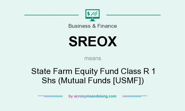 What does SREOX mean? It stands for State Farm Equity Fund Class R 1 Shs (Mutual Funds [USMF])