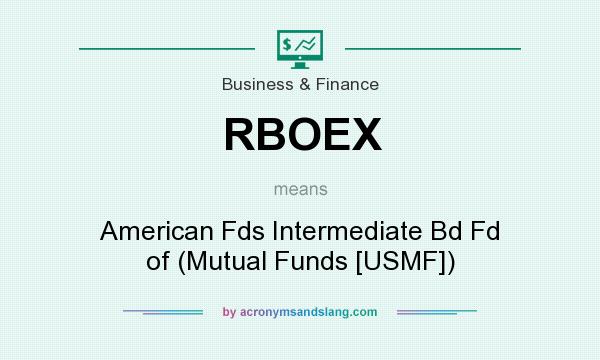 What does RBOEX mean? It stands for American Fds Intermediate Bd Fd of (Mutual Funds [USMF])
