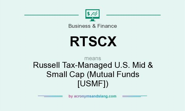 What does RTSCX mean? It stands for Russell Tax-Managed U.S. Mid & Small Cap (Mutual Funds [USMF])