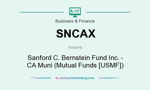 What does SNCAX mean? It stands for Sanford C. Bernstein Fund Inc. - CA Muni (Mutual Funds [USMF])