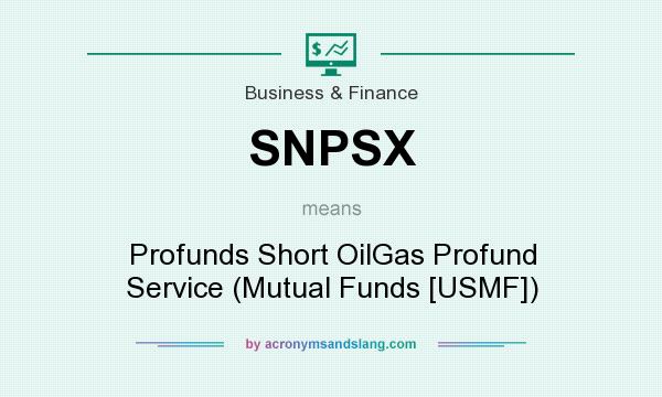 What does SNPSX mean? It stands for Profunds Short OilGas Profund Service (Mutual Funds [USMF])