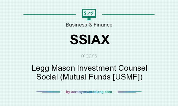 What does SSIAX mean? It stands for Legg Mason Investment Counsel Social (Mutual Funds [USMF])