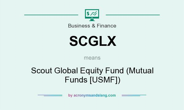 What does SCGLX mean? It stands for Scout Global Equity Fund (Mutual Funds [USMF])