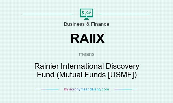 What does RAIIX mean? It stands for Rainier International Discovery Fund (Mutual Funds [USMF])