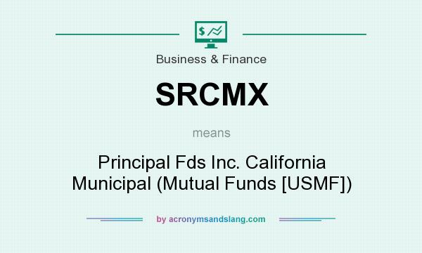 What does SRCMX mean? It stands for Principal Fds Inc. California Municipal (Mutual Funds [USMF])