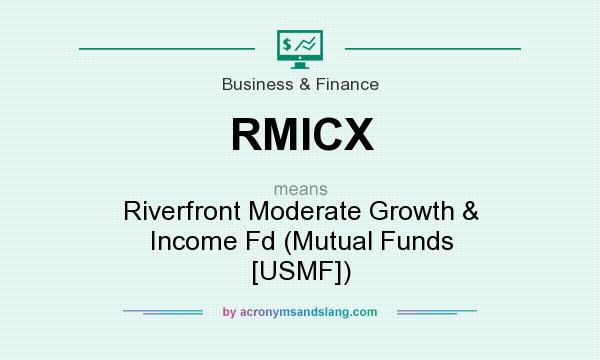 What does RMICX mean? It stands for Riverfront Moderate Growth & Income Fd (Mutual Funds [USMF])