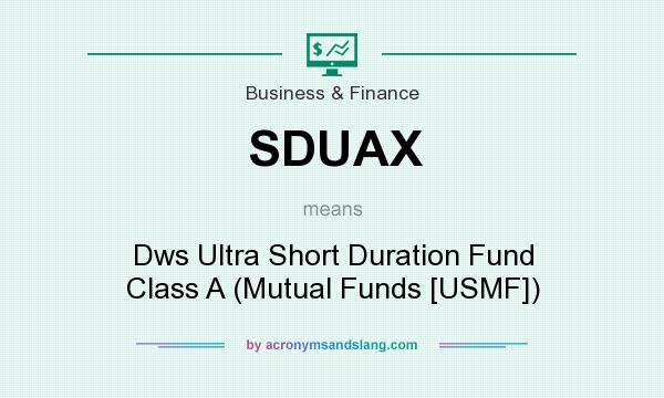 What does SDUAX mean? It stands for Dws Ultra Short Duration Fund Class A (Mutual Funds [USMF])