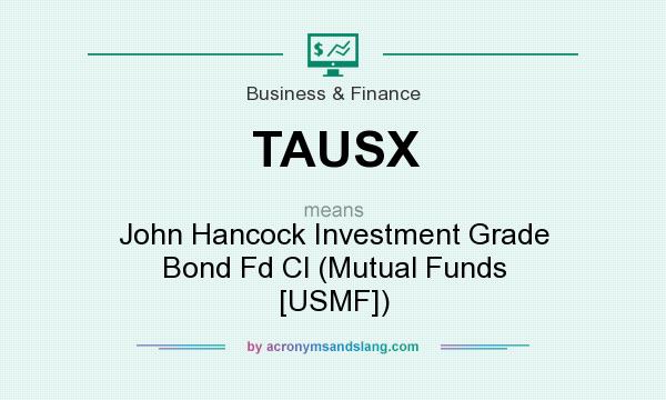 What does TAUSX mean? It stands for John Hancock Investment Grade Bond Fd Cl (Mutual Funds [USMF])