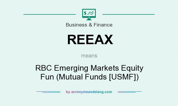 What does REEAX mean? It stands for RBC Emerging Markets Equity Fun (Mutual Funds [USMF])
