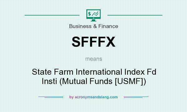 What does SFFFX mean? It stands for State Farm International Index Fd Insti (Mutual Funds [USMF])