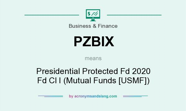 What does PZBIX mean? It stands for Presidential Protected Fd 2020 Fd Cl I (Mutual Funds [USMF])