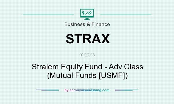 What does STRAX mean? It stands for Stralem Equity Fund - Adv Class (Mutual Funds [USMF])