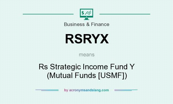 What does RSRYX mean? It stands for Rs Strategic Income Fund Y (Mutual Funds [USMF])