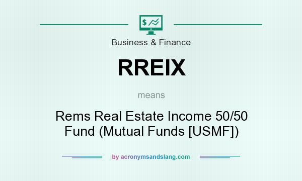 What does RREIX mean? It stands for Rems Real Estate Income 50/50 Fund (Mutual Funds [USMF])
