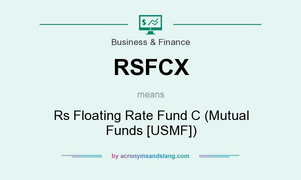 What does RSFCX mean? It stands for Rs Floating Rate Fund C (Mutual Funds [USMF])