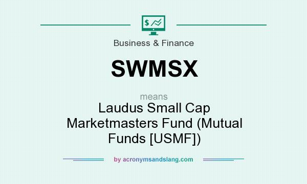 What does SWMSX mean? It stands for Laudus Small Cap Marketmasters Fund (Mutual Funds [USMF])