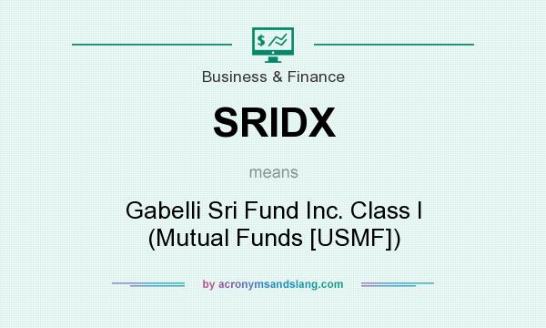 What does SRIDX mean? It stands for Gabelli Sri Fund Inc. Class I (Mutual Funds [USMF])