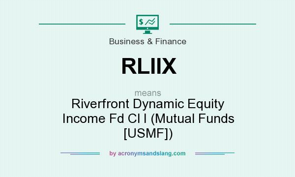 What does RLIIX mean? It stands for Riverfront Dynamic Equity Income Fd Cl I (Mutual Funds [USMF])
