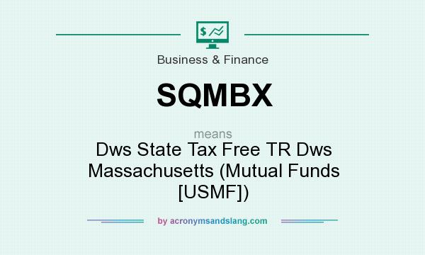 What does SQMBX mean? It stands for Dws State Tax Free TR Dws Massachusetts (Mutual Funds [USMF])