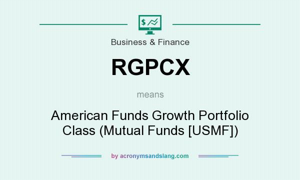 What does RGPCX mean? It stands for American Funds Growth Portfolio Class (Mutual Funds [USMF])