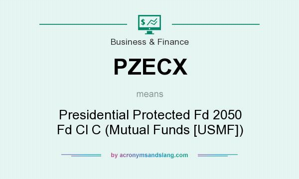 What does PZECX mean? It stands for Presidential Protected Fd 2050 Fd Cl C (Mutual Funds [USMF])