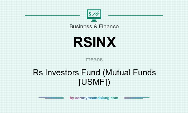 What does RSINX mean? It stands for Rs Investors Fund (Mutual Funds [USMF])