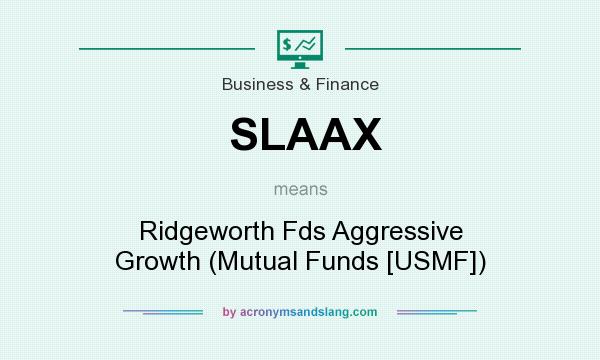 What does SLAAX mean? It stands for Ridgeworth Fds Aggressive Growth (Mutual Funds [USMF])