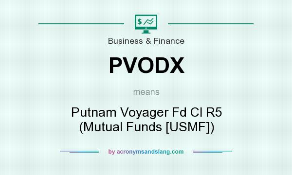 What does PVODX mean? It stands for Putnam Voyager Fd Cl R5 (Mutual Funds [USMF])